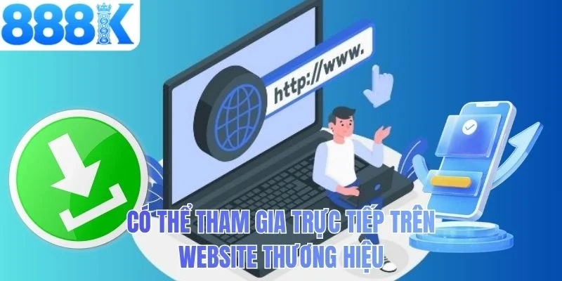 Có thể tham gia trực tiếp trên website thương hiệu