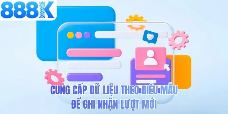 Cung cấp dữ liệu theo biểu mẫu để ghi nhận lượt mới