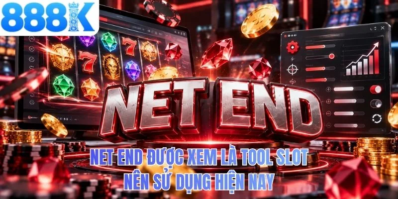 Net End được xem là tool slot nên sử dụng hiện nay