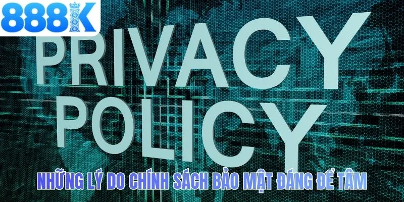 Những lý do chính sách bảo mật đáng để tâm