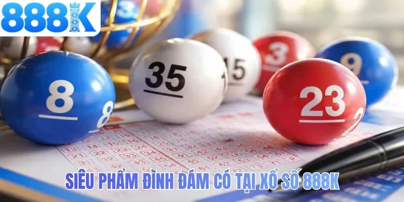 Siêu phẩm đình đám có tại xổ số 888K