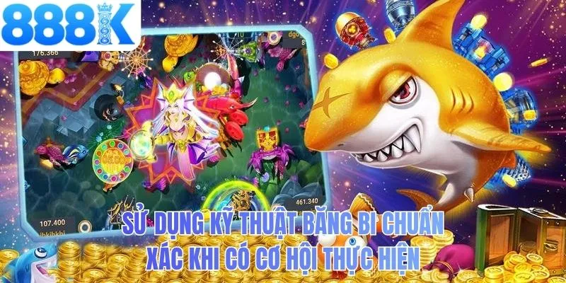 Sử dụng kỹ thuật băng bi chuẩn xác khi có cơ hội thực hiện
