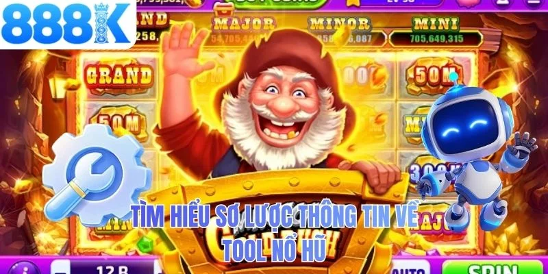Tìm hiểu sơ lược thông tin về tool nổ hũ