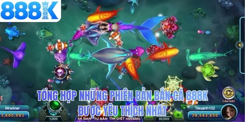 Tổng hợp những phiên bản bắn cá 888K được yêu thích nhất