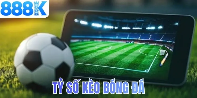 Tỷ số kèo bóng đá