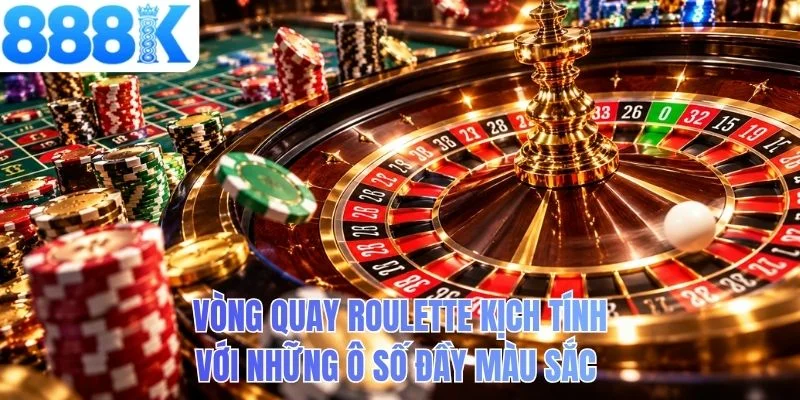 Vòng quay Roulette kịch tính với những ô số đầy màu sắc